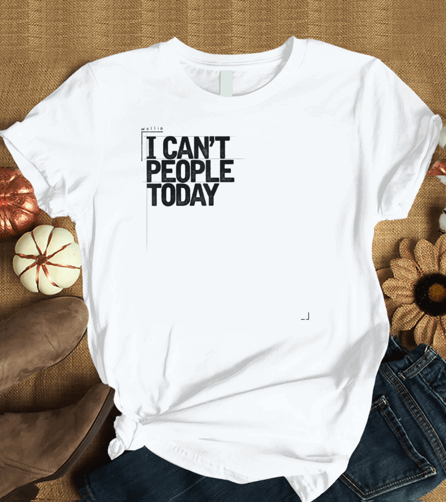 I Can't People Today Funny Sarcastic T-Shirt