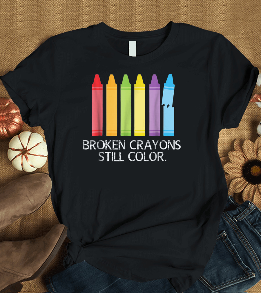 Broken Crayons Still Color Red Green Yellow Purple Blue T-Shirt