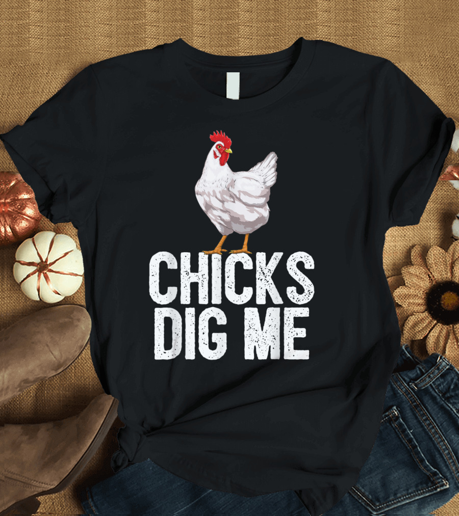 Chicks Dig Me Funny Chicken Farmer Country Farm Animal T-Shirt