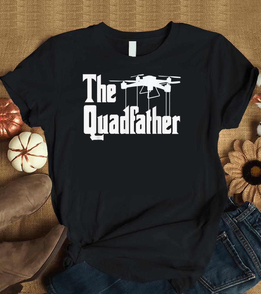 The Quadfather Funny Drone Commercial Or Small Drones Pilot T-Shirt
