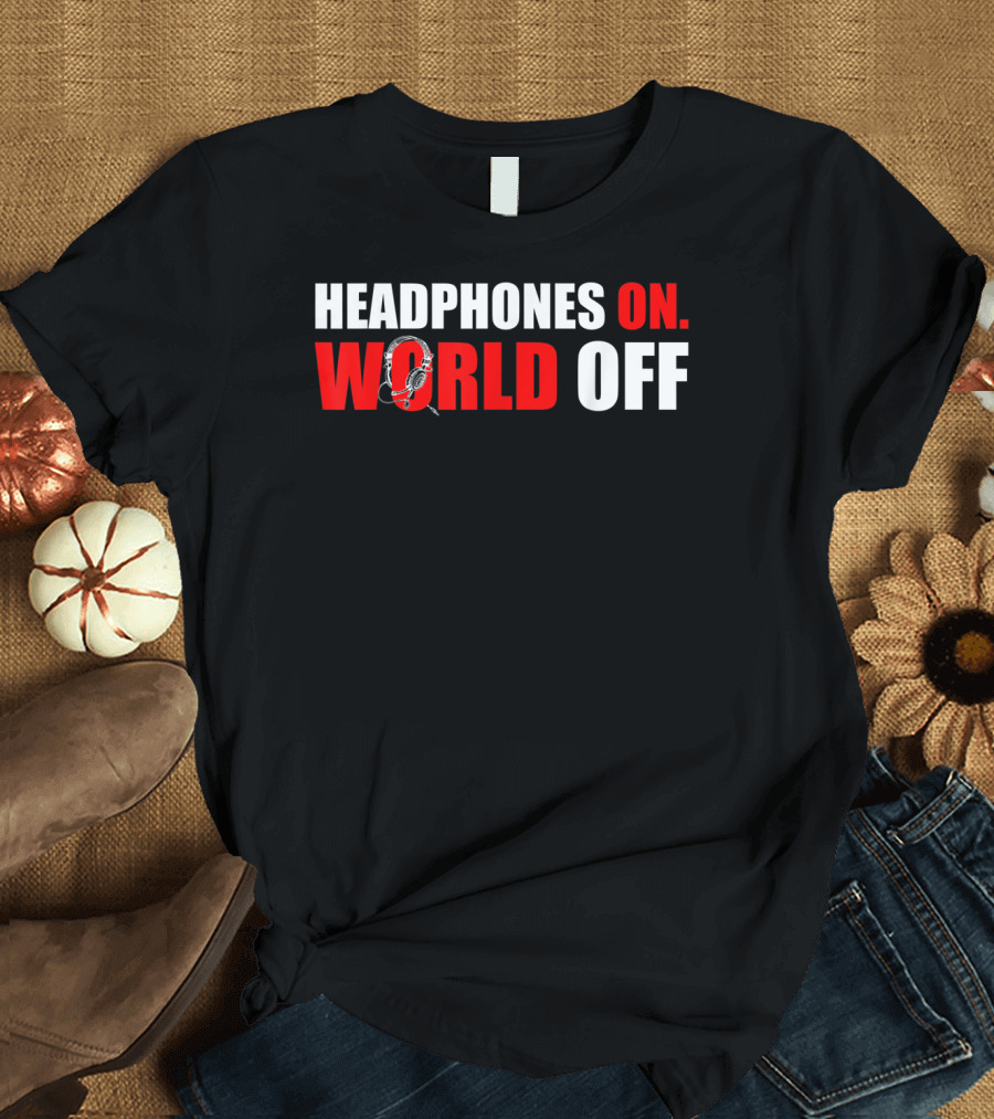 HEADPHONES ON WORLD OFF T-Shirt