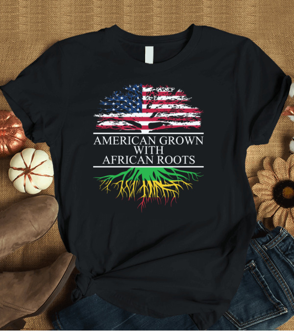 T-Shirt: American Grown With African Roots Flag and Tree Symbolism T-Shirt American Grown With African Roots Flag and Tree Symbolism T-Shirt