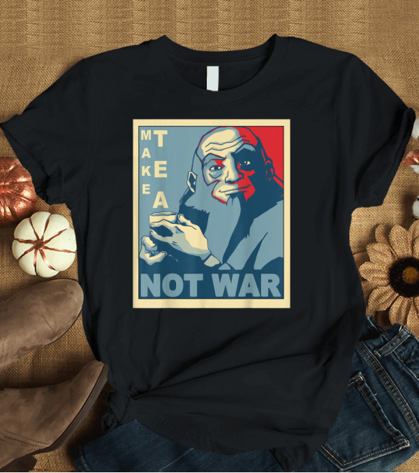 T-Shirt: Make Tea Not War Avatar Uncle Iroh T-Shirt Make Tea Not War Avatar Uncle Iroh T-Shirt