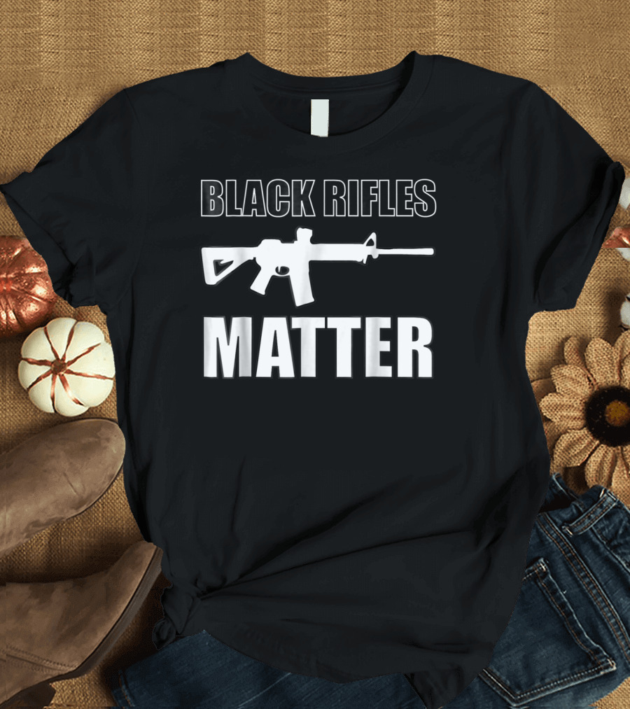 Black Rifles Matter AR 15 Support Second Amendment T-Shirt