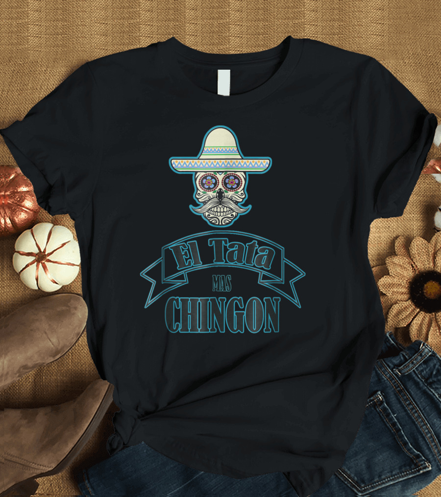 El Tata Más Chingón Día de los Muertos Calavera Sombrero diseño T-Shirt