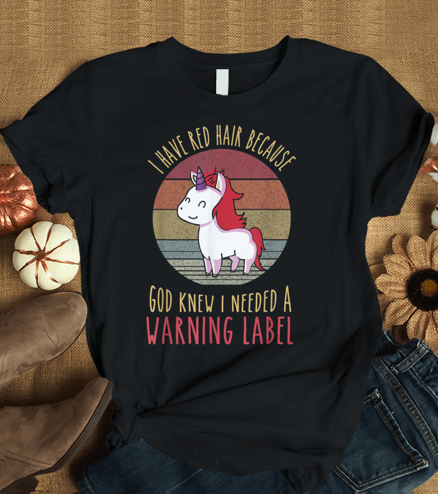 I Have Red Hair Because God Knew I Needed a Warning Label with Unicorn and Retro Stripes T-Shirt
