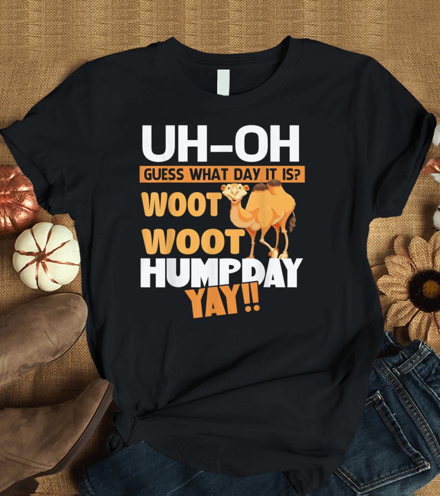 UH-OH Guess What Day It Is Woot Woot Hump Day Yay Camel T-Shirt