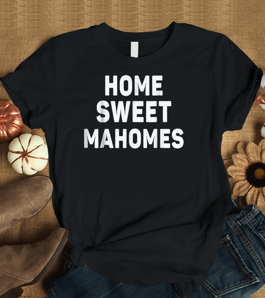 Home Sweet Mahomes Kansas City Football Fans T-Shirt