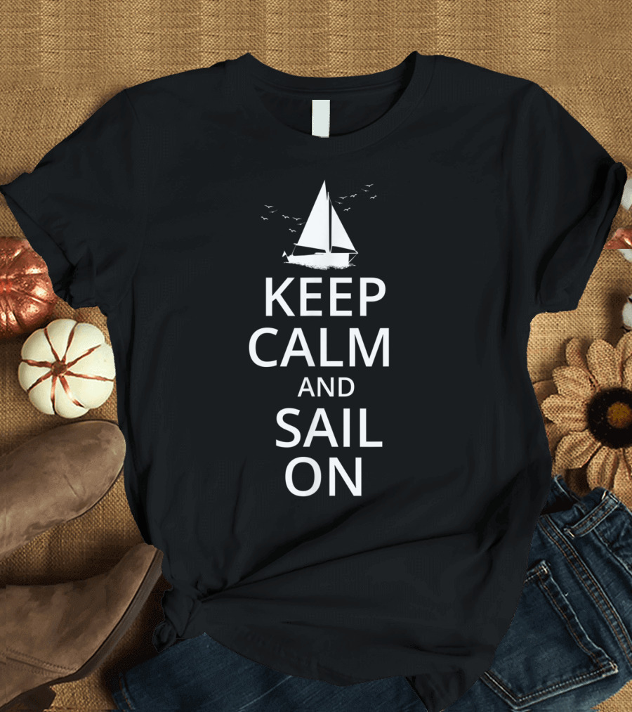Keep Calm and Sail On Funny Sailing Crew Captain Sailboat T-Shirt