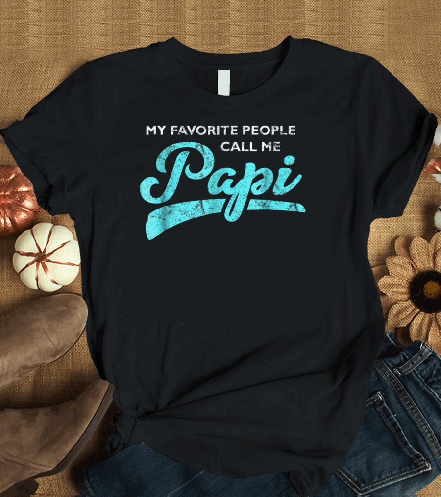My Favorite People Call Me Papi T-Shirt