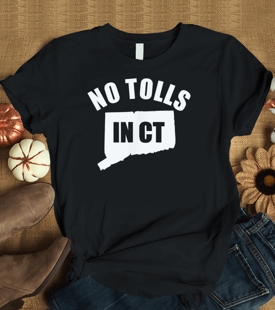 No Tolls In CT Connecticut Protest Movement T-Shirt