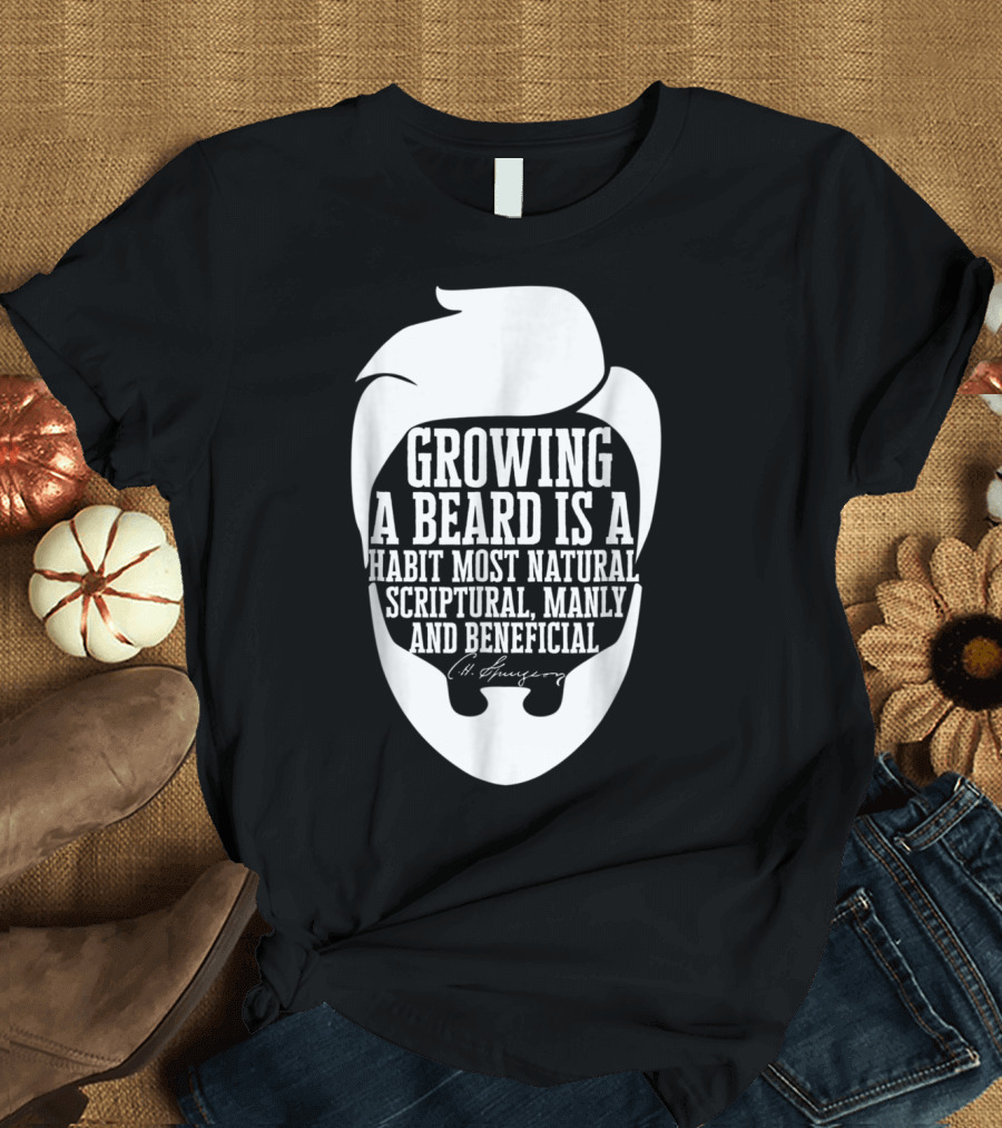 Growing a Beard Most Natural Scriptural Manly Beneficial Charles Haddon Spurgeon T-Shirt
