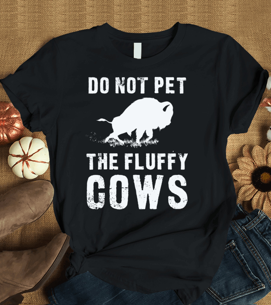 Do Not Pet The Fluffy Cows Bison Warning Humor T-Shirt