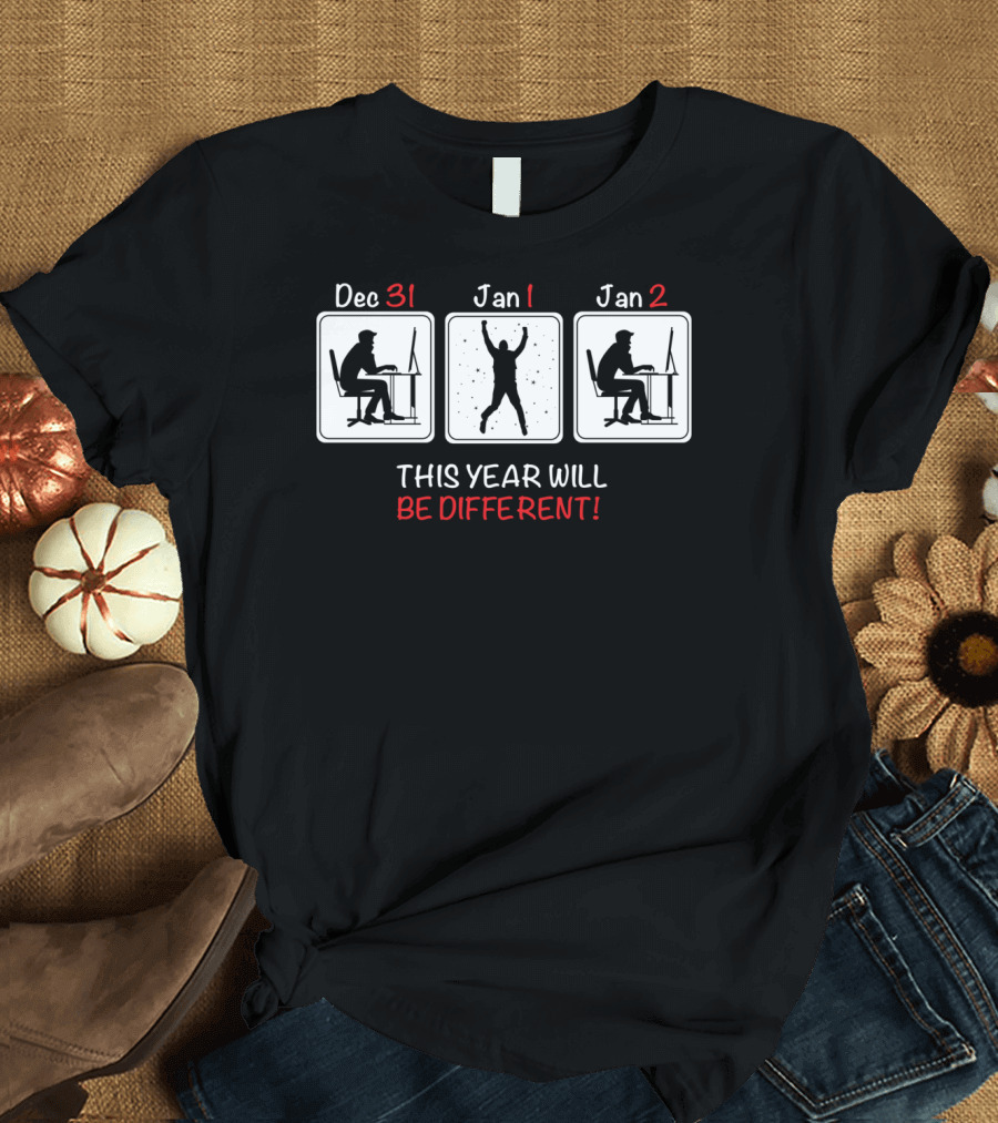 Dec 31 Jan 1 Jan 2 This Year Will Be Different T-Shirt
