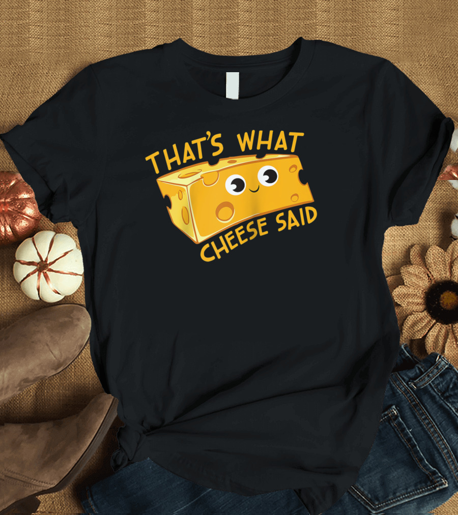 That's What Cheese Said Humorous Cheese Lover Pun with Cartoon Cheese Block T-Shirt