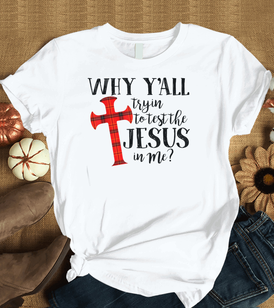 Why Y'all Tryin To Test The Jesus In Me Plaid Cross T-Shirt