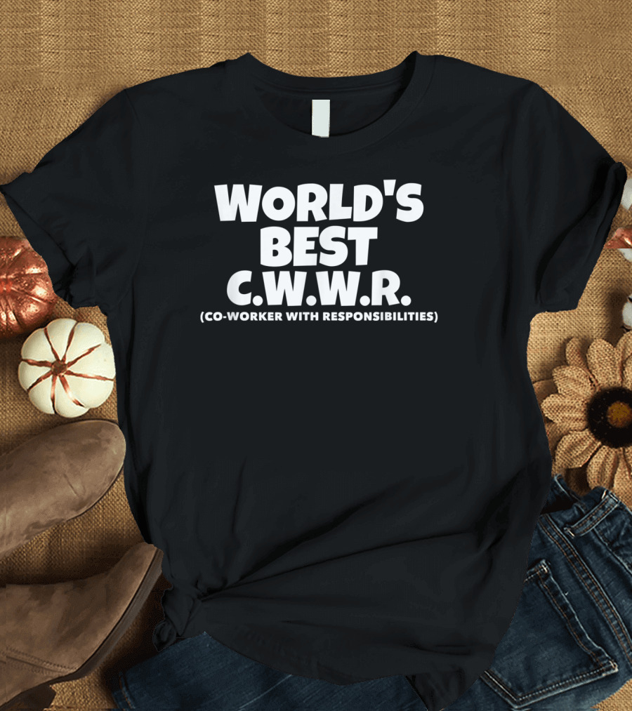 WORLD'S BEST C.W.W.R. (CO-WORKER WITH RESPONSIBILITIES) T-Shirt