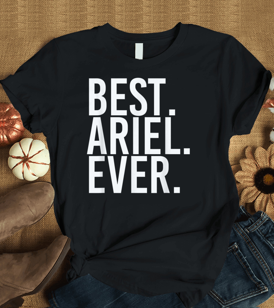 Best Ariel Ever Funny Personalized Name Joke T-Shirt