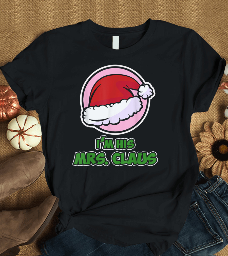 Christmas Couple I'm His Mrs. Claus Santa Hat T-Shirt