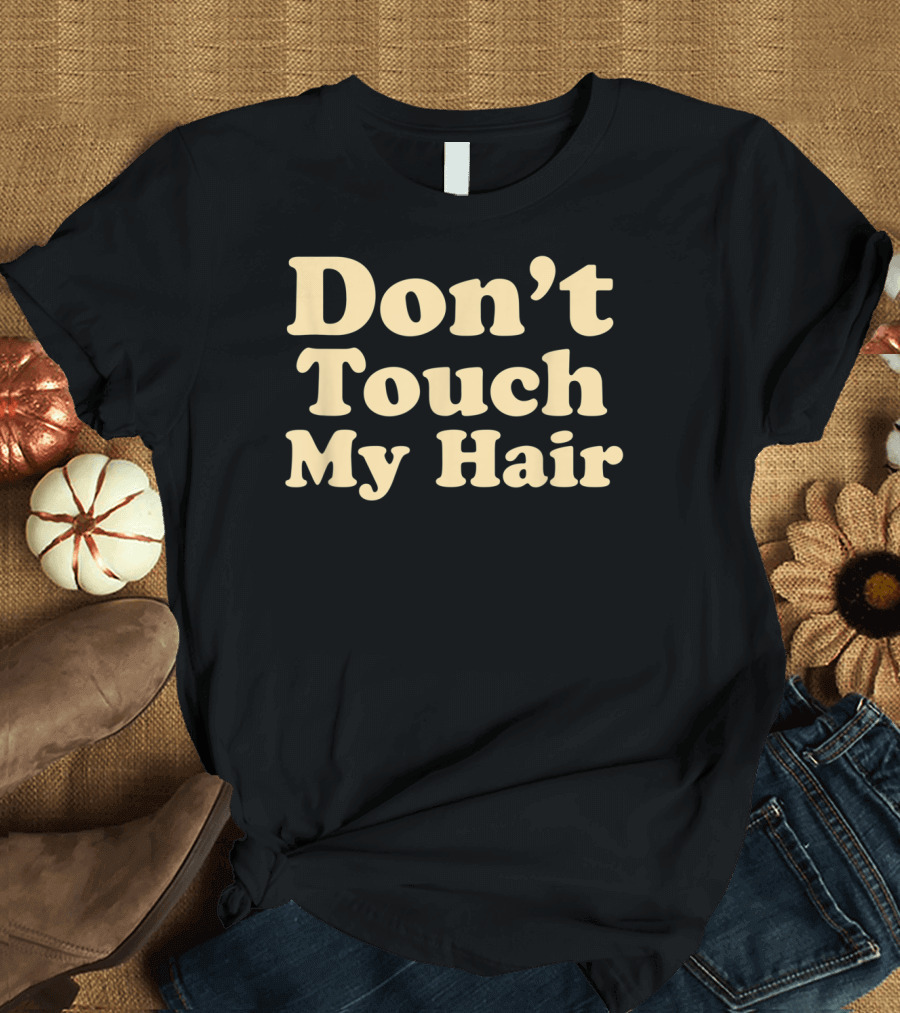 Don’t Touch My Hair Funny Vintage Melanin Hair T-Shirt
