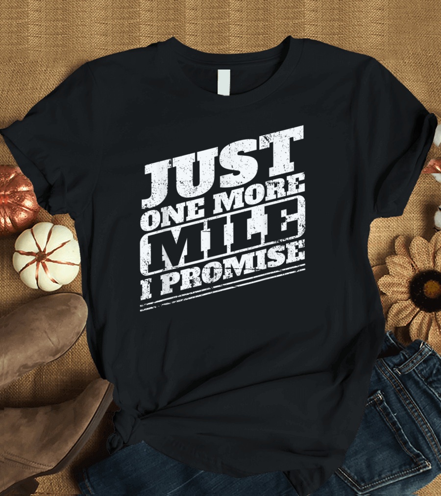Just One More Mile I Promise Funny Frequent T-Shirt