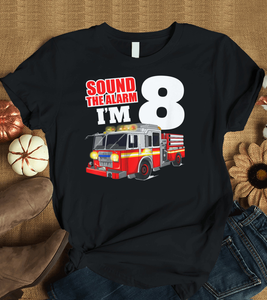 Sound the Alarm I'm 8 Fire Truck Birthday Boy T-Shirt
