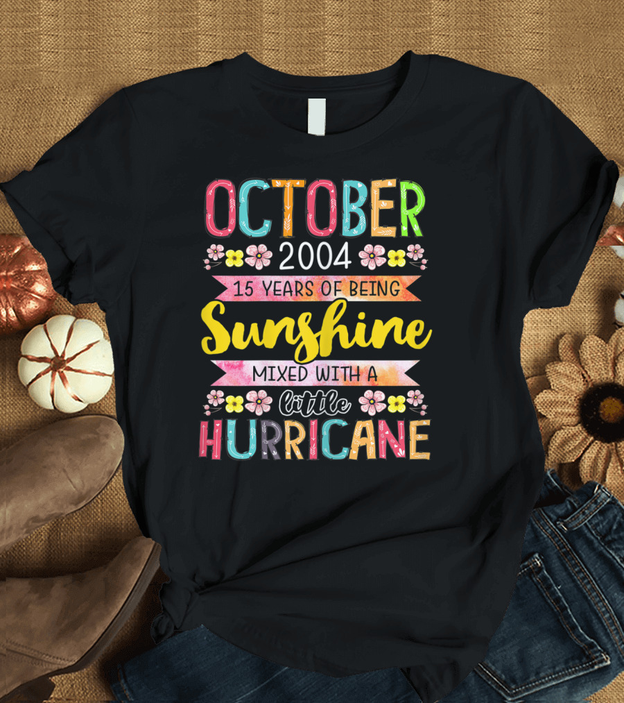 October 2004 15 Years of Being Sunshine Mixed with a Little Hurricane T-Shirt