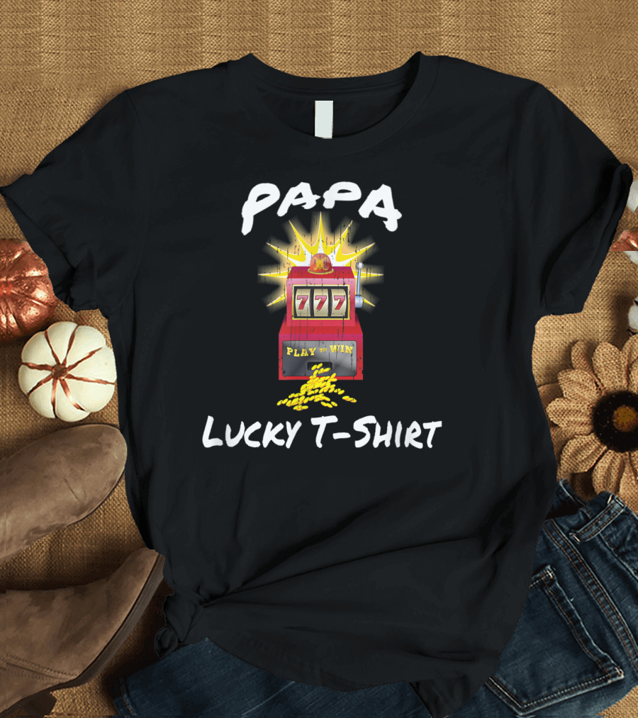 PAPA 777 Slot Machine Play to Win Lucky T-Shirt
