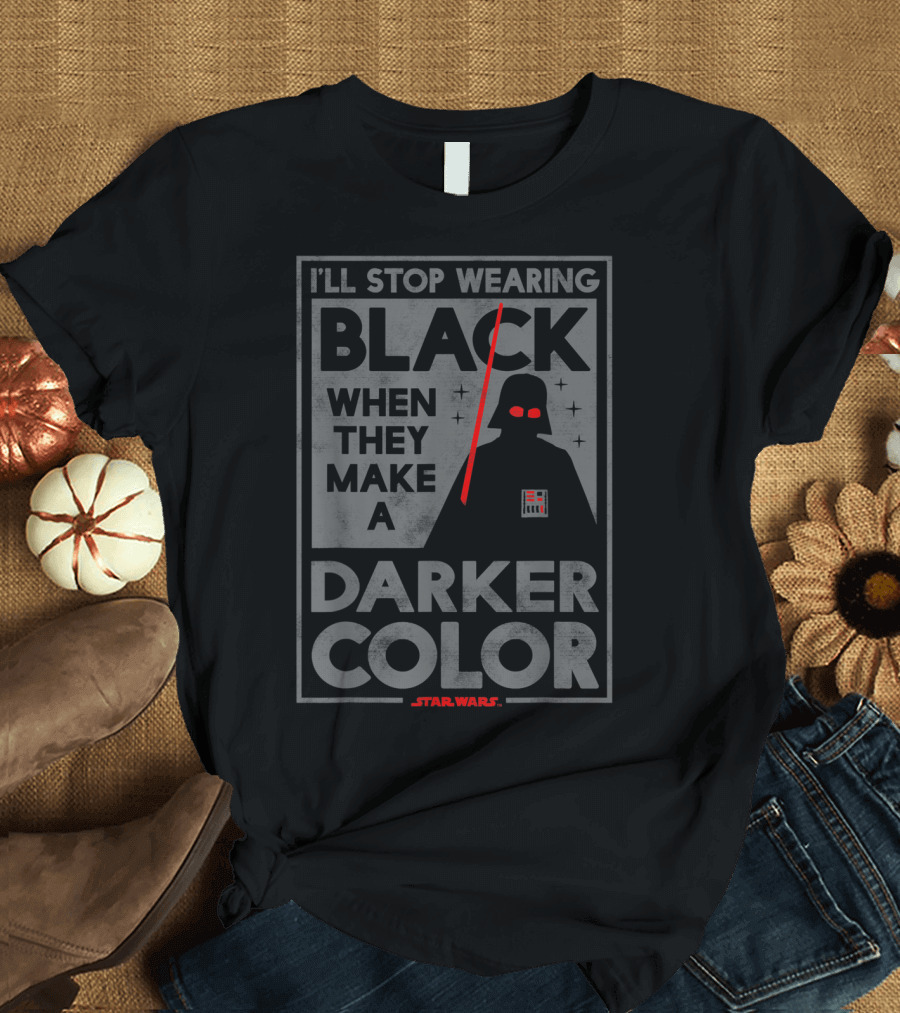 I'll Stop Wearing Black When They Make a Darker Color Star Wars Vader T-Shirt