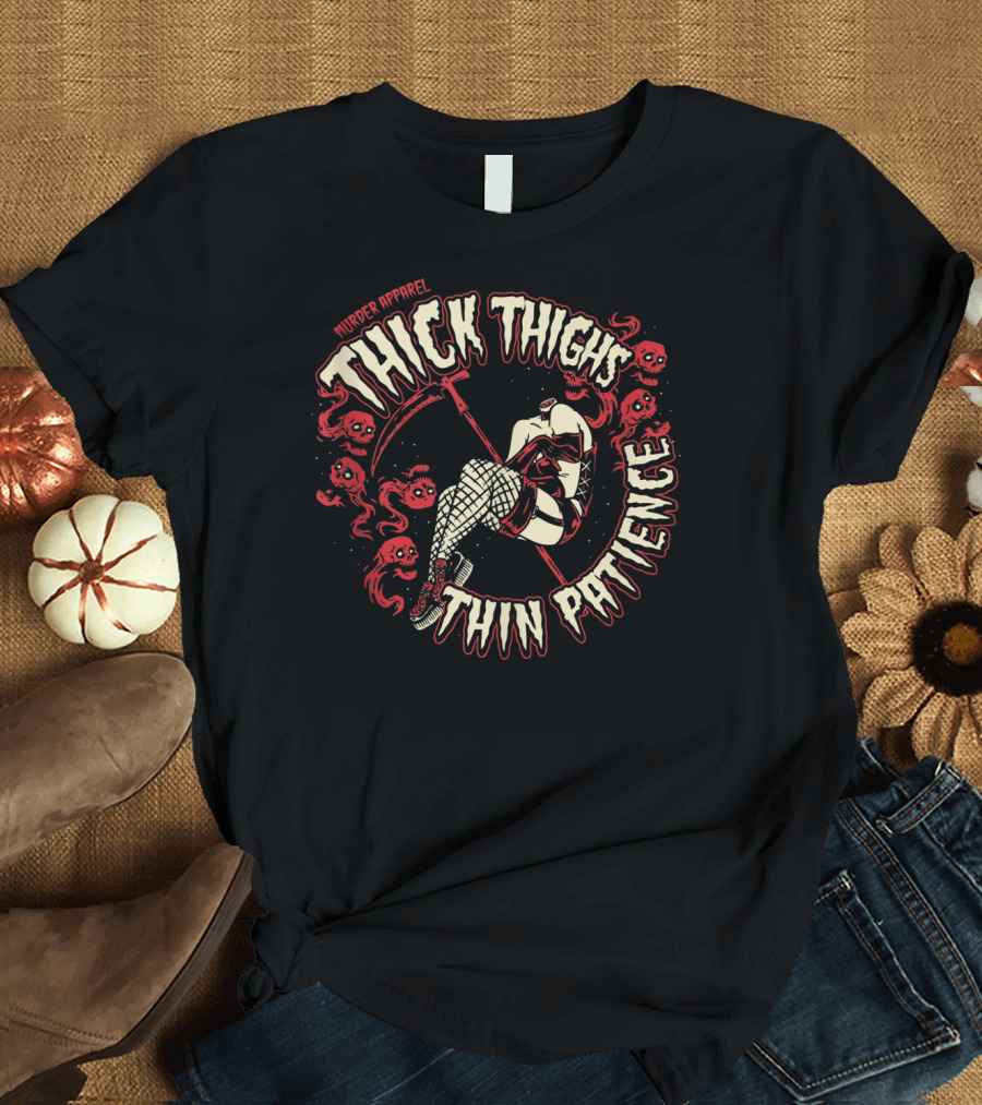 Murder Apparel Thick Thighs Thin Patience Scythe and Skulls T-Shirt