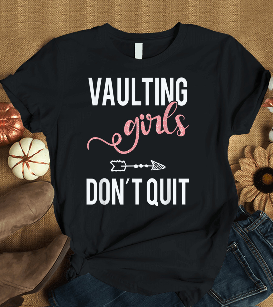 Vaulting Girls Don't Quit Equestrian Horse T-Shirt