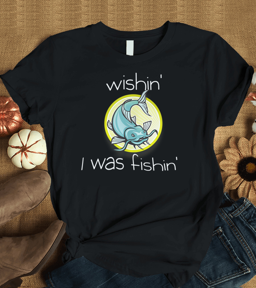 Wishin I Was Fishin Fun Fish Circle T-Shirt