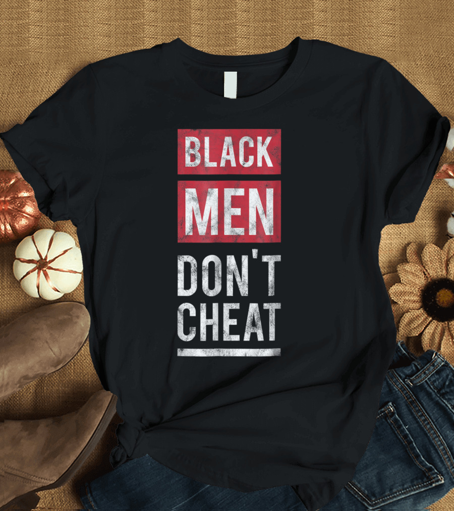 Black Men Don't Cheat T-Shirt