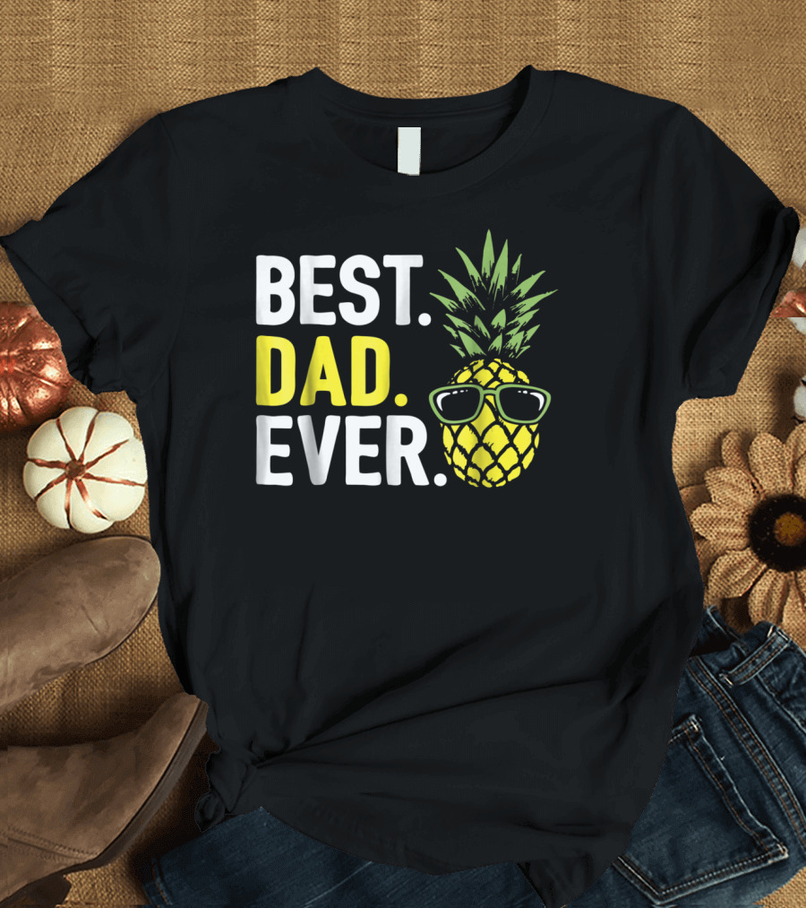 Best Dad Ever Cool Pineapple With Sunglasses T-Shirt