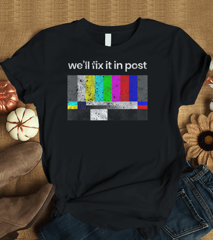 We'll Fix It in Post Color Bars Cinematographer Filmmaker T-Shirt