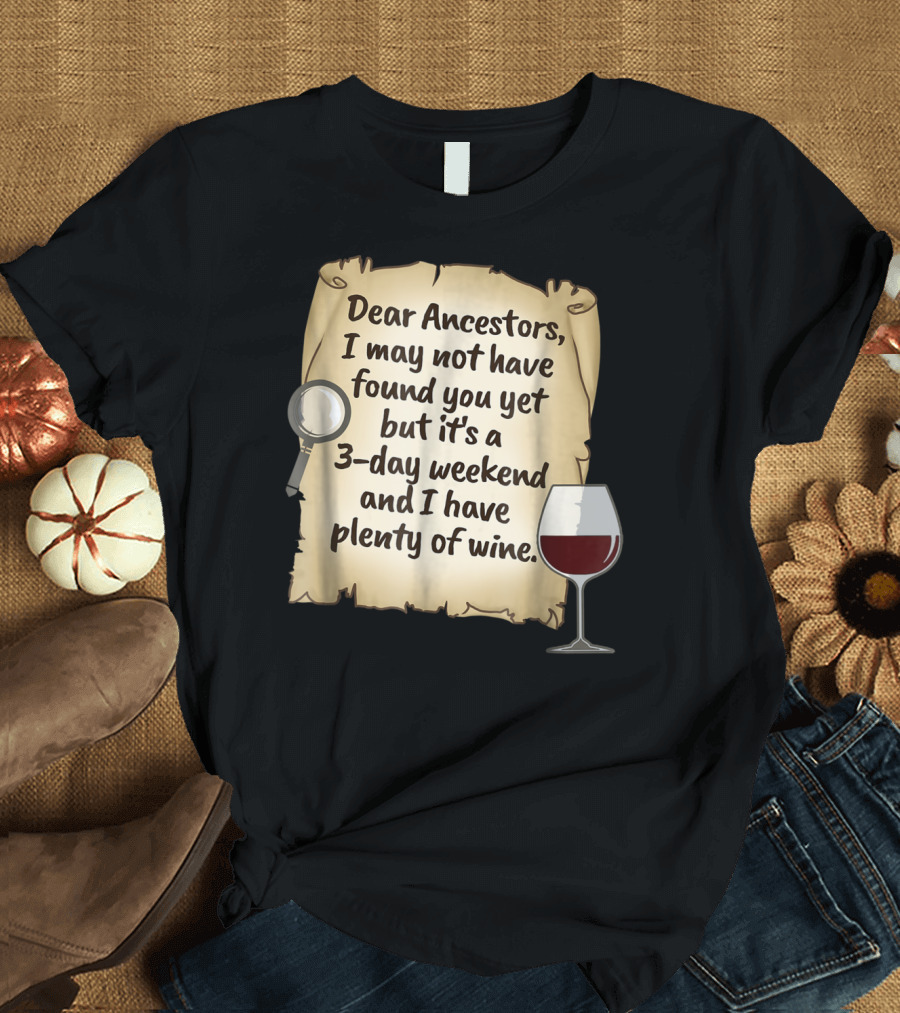 Dear Ancestors 3-Day Weekend Plenty of Wine T-Shirt