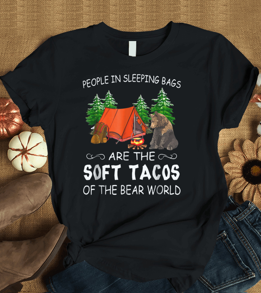 People In Sleeping Bags Are The Soft Tacos Of The Bear World T-Shirt