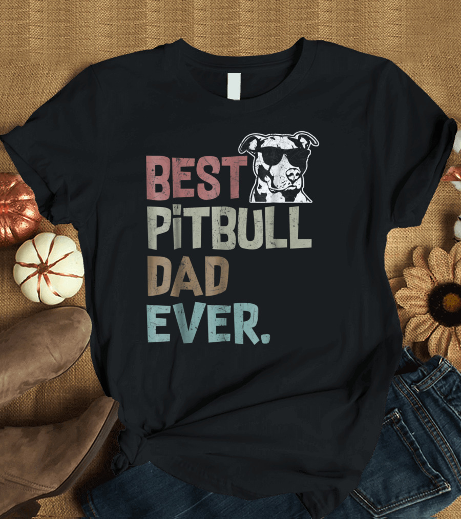 BEST PITBULL DAD EVER Pitbull Dad Best Pittie T-Shirt