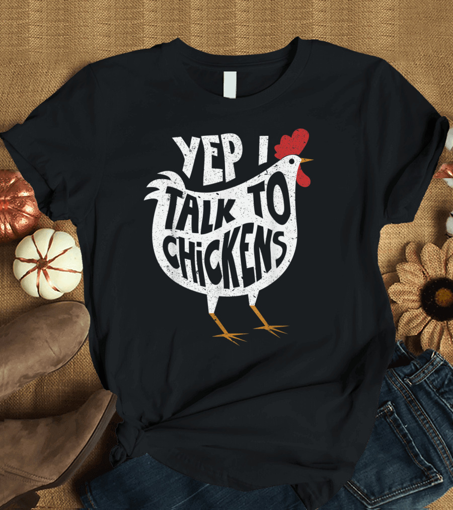 Yep I Talk To Chickens Chicken Buffs T-Shirt