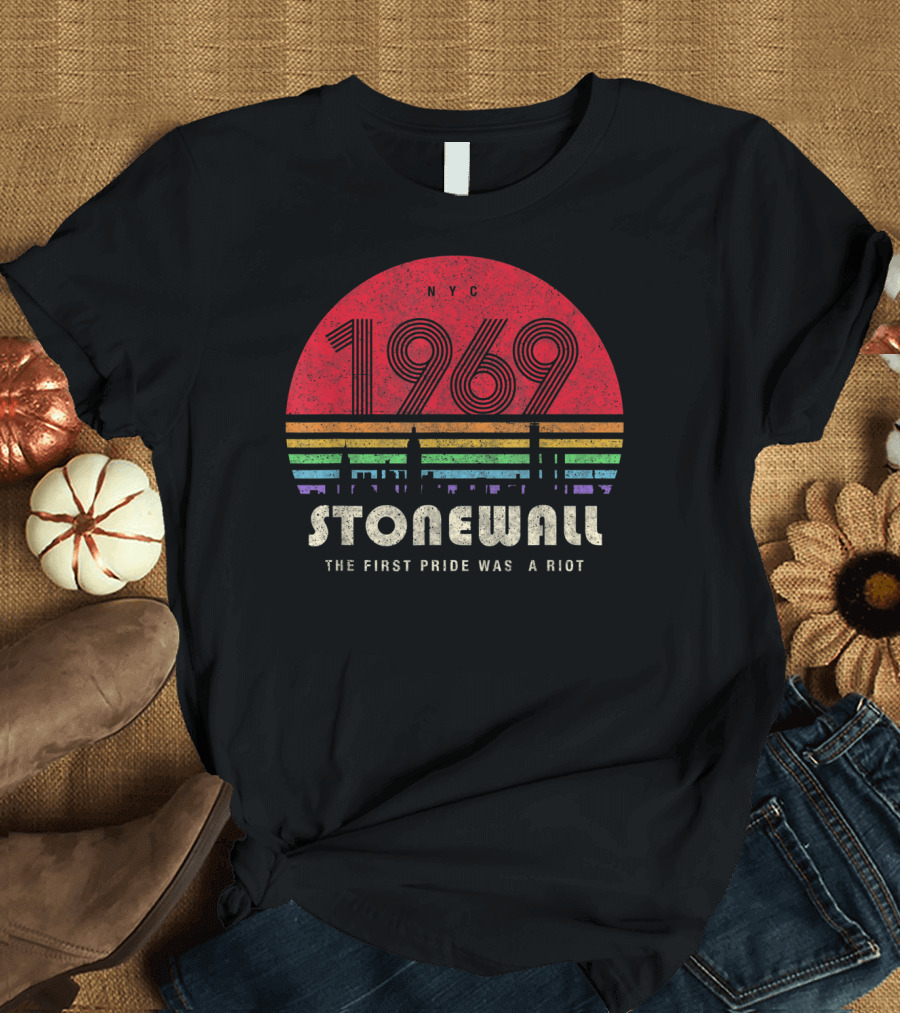 Stonewall 1969 NYC The First Pride Was a Riot T-Shirt