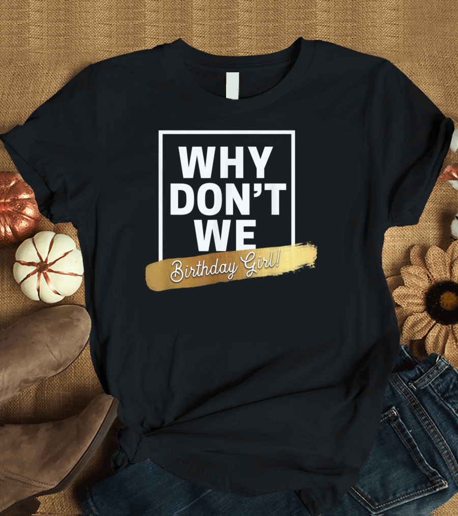 WHY DON'T WE Birthday Girl T-Shirt