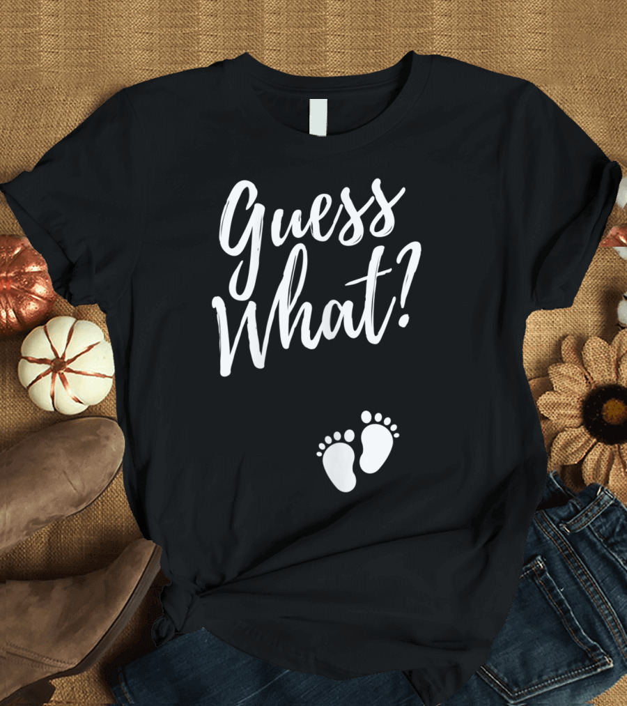Guess What Pregnancy Announcement Footprints T-Shirt