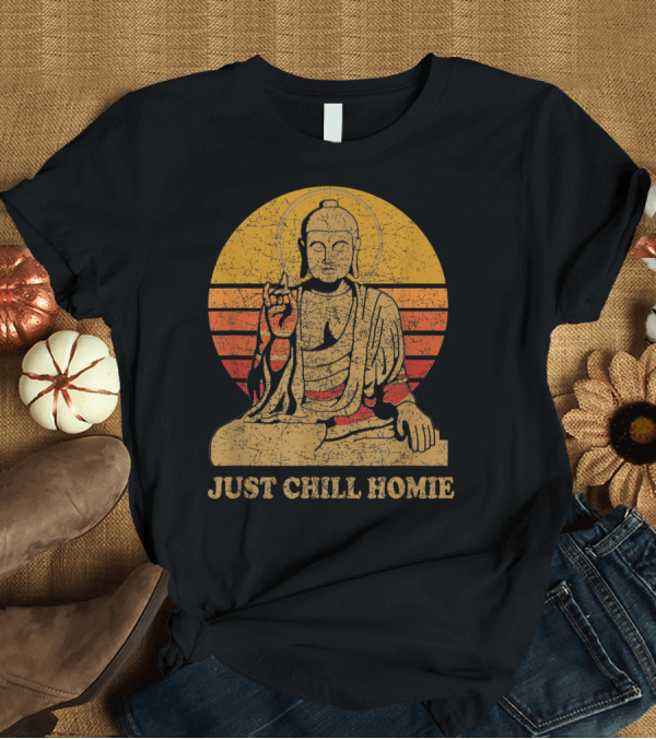 T-Shirt: Buddha Just Chill Homie Retro Sunset Vibe T-Shirt Buddha Just Chill Homie Retro Sunset Vibe T-Shirt