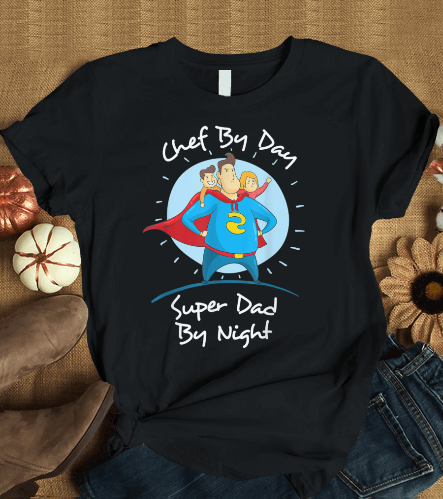 Chef By Day Super Dad By Night Hero With Kids T-Shirt