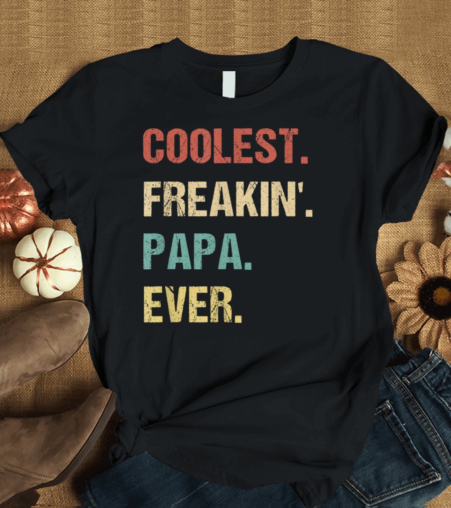 COOLEST FREAKIN' PAPA EVER T-Shirt