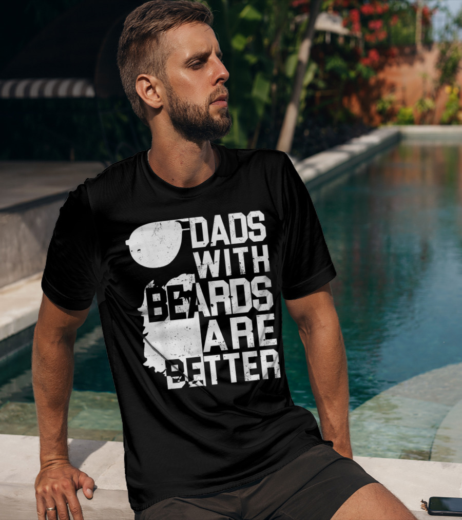 Dads With Beards Are Better Funny Father's Beard Sunglasses T-Shirt