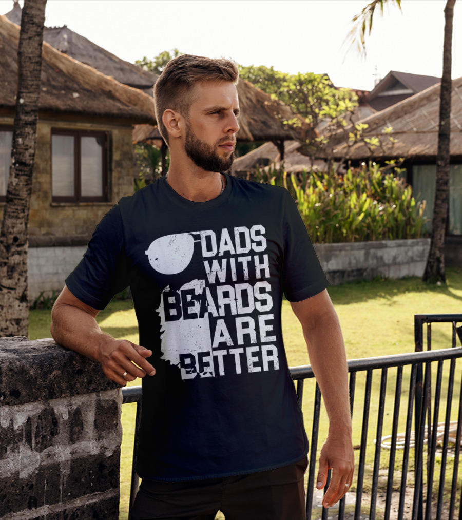 Dads With Beards Are Better Funny Father's Beard Sunglasses T-Shirt