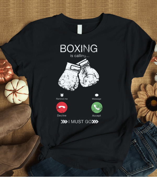 T-Shirt: Boxing is Calling I Must Go Perfect Fighting Boxer Lover T-Shirt Boxing is Calling I Must Go Perfect Fighting Boxer Lover T-Shirt