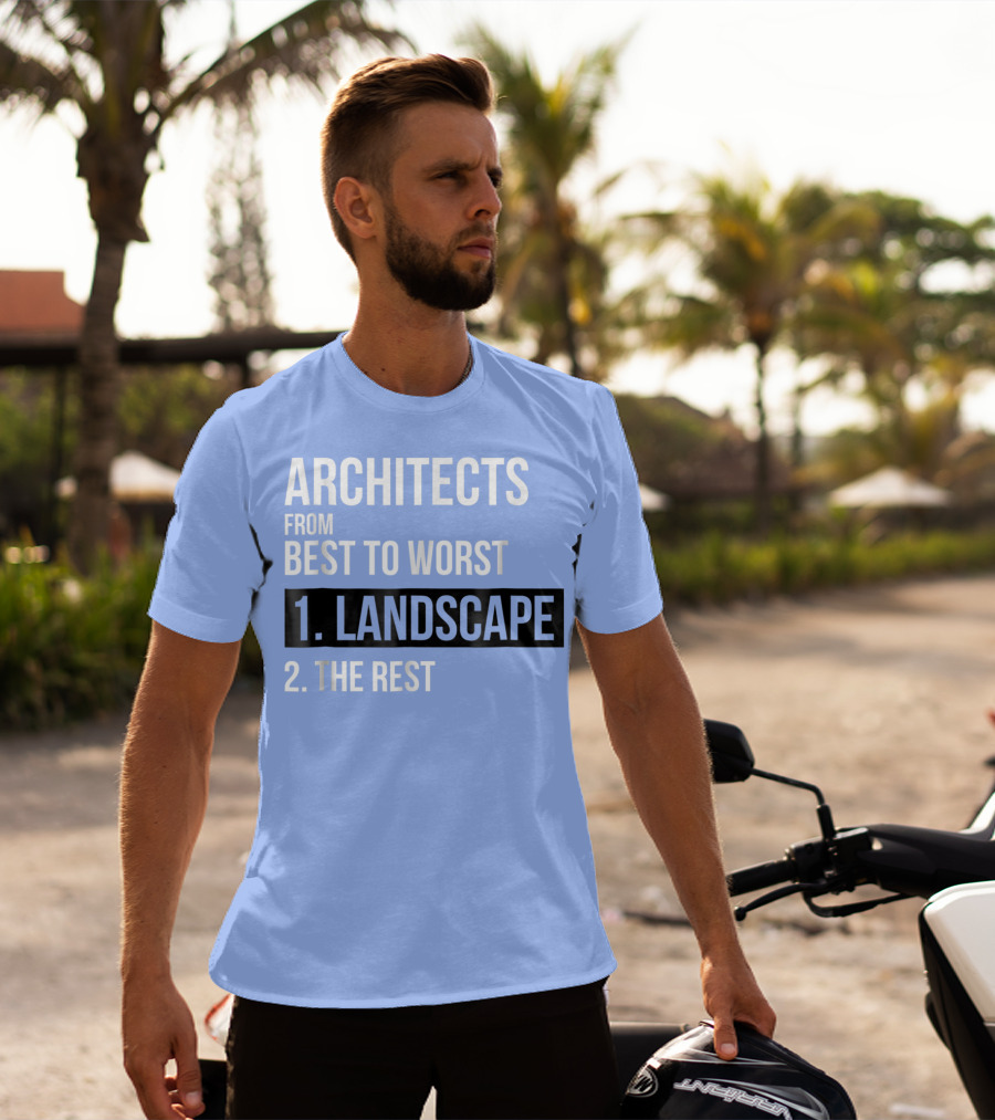 ARCHITECTS FROM BEST TO WORST 1. LANDSCAPE 2. THE REST T-Shirt