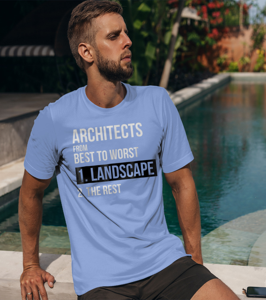 ARCHITECTS FROM BEST TO WORST 1. LANDSCAPE 2. THE REST T-Shirt